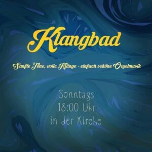 Plakat zum Klangbad - "Sanfte Töne, volle Klänge, einfach schöne Orgelmusik": Immer sonntags um 18:00 Uhr in der evangelischen Kirche Herzogenaurach